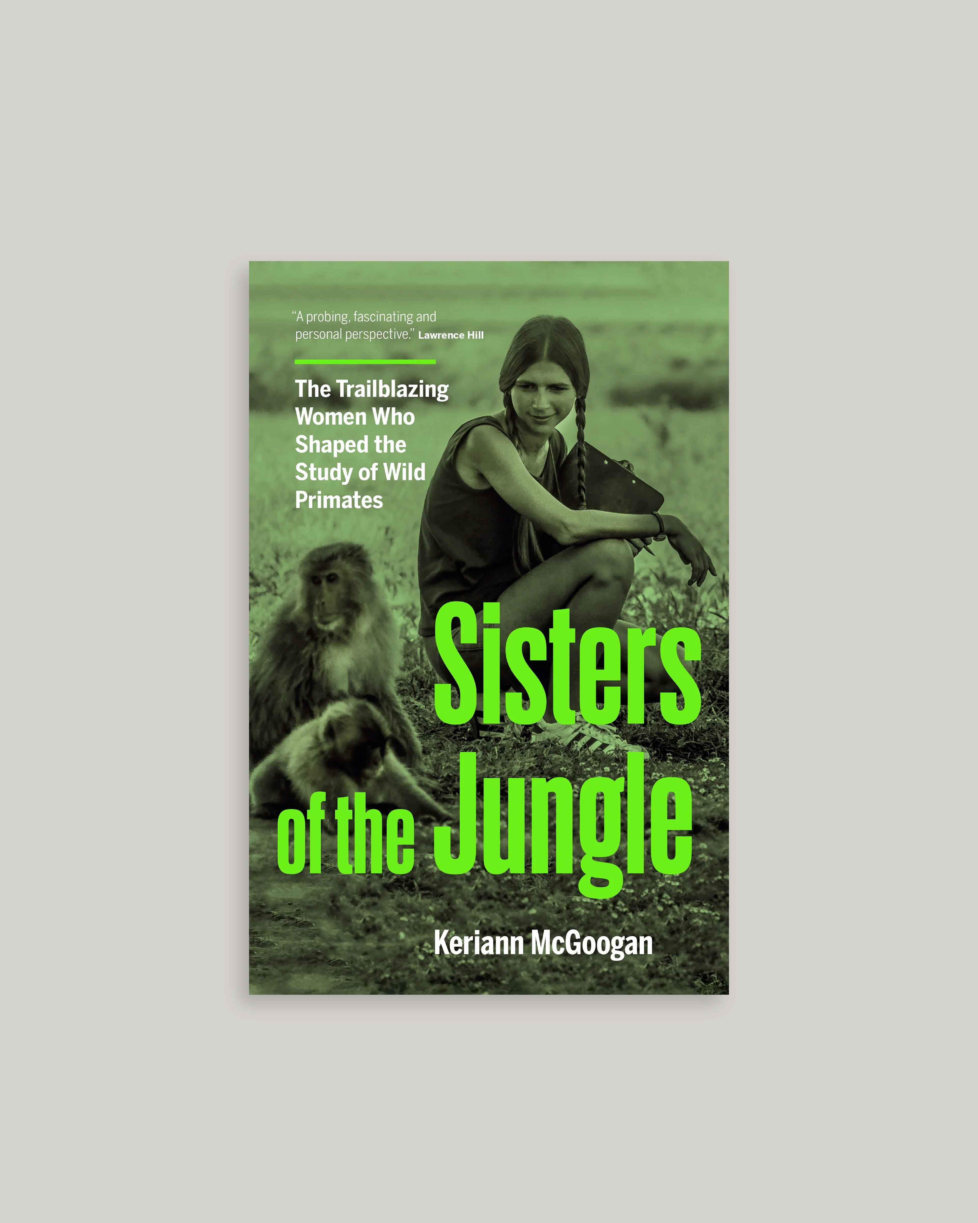Sisters of the Jungle: The Trailblazing Women Who Shaped the Study of Wild Primates