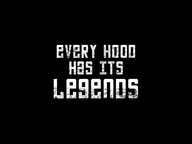 Every hood has its legends