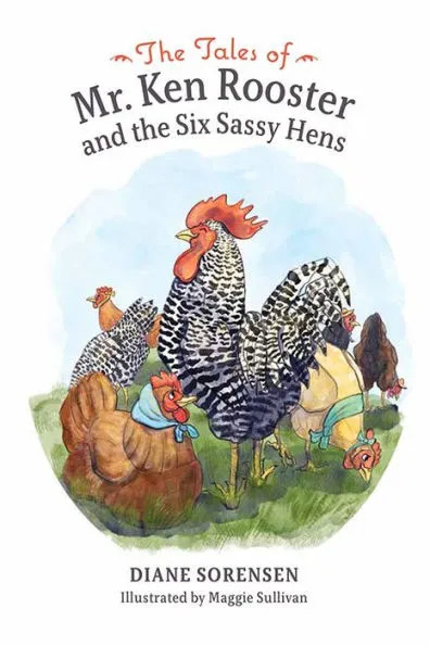 "Mr. Ken Rooster and the Six Sassy Hens" by Diane Sorensen
