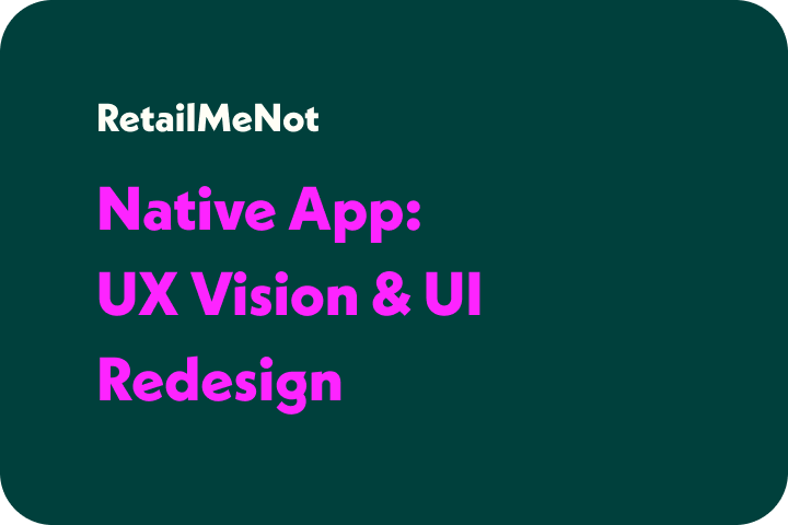 clickable tile to open and view a case study for the RetailMeNot Native App UX Vision and UI Redesign