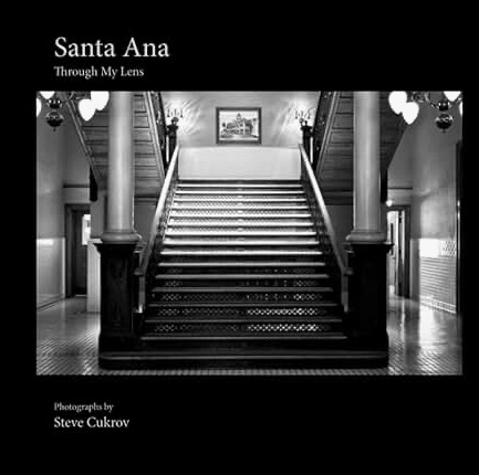 Santa Ana through my lens - A book of landmarks in the southern California City of Santa Ana by author / photographer Steve Cukrov