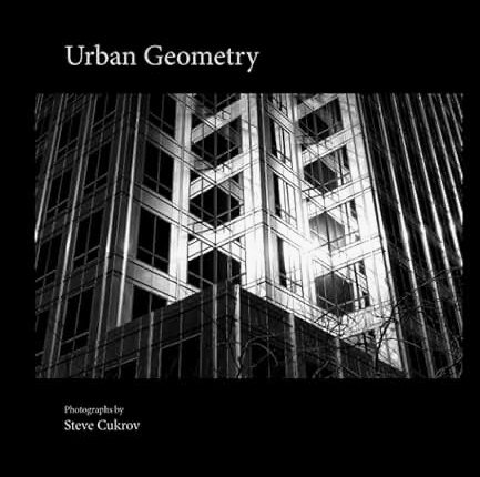 Urban Geometry - A book of Photographs of the urban enviornment by author / photographer Steve Cukrov