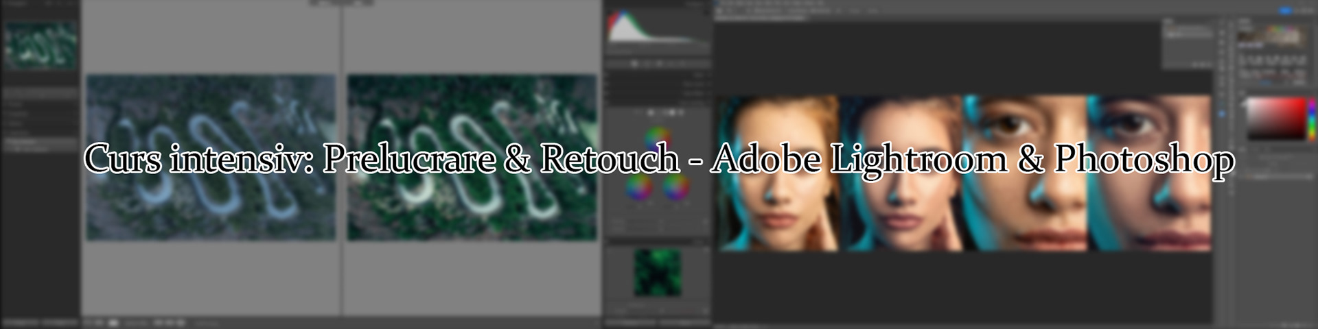Curs intensiv editare si retouch Lightroom si Photoshop