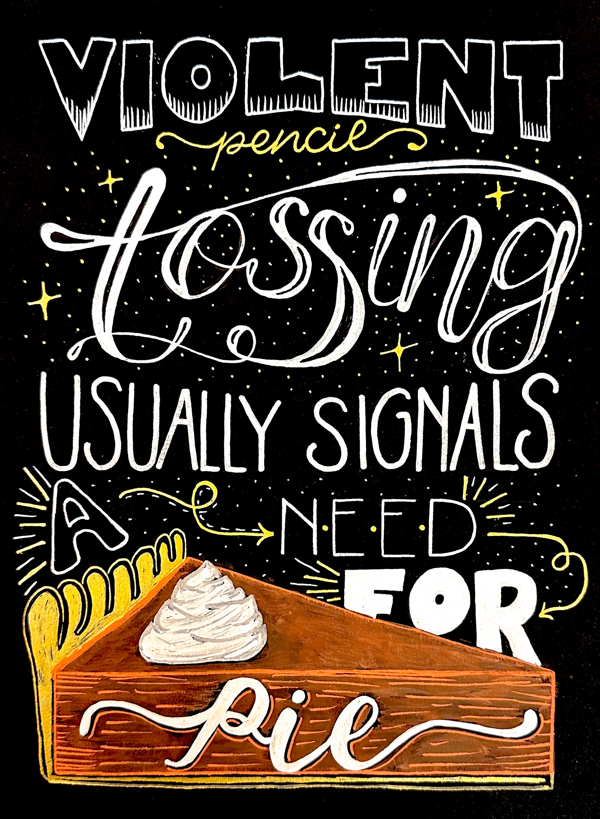 2019 - "Violent pencil tossing usually signals a need for pie." Luke Danes (Gilmore Girls)