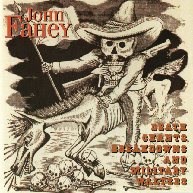 Death Chants, Breakdowns and Military Waltzes by John Fahey
