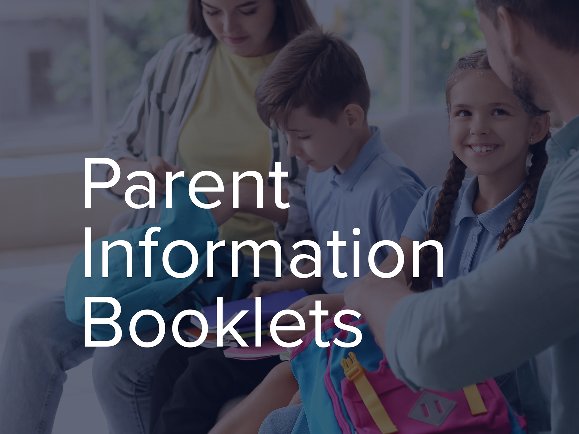 Parent Information Booklets heading overlaid on a photo of parents with their children unpacking their school bags