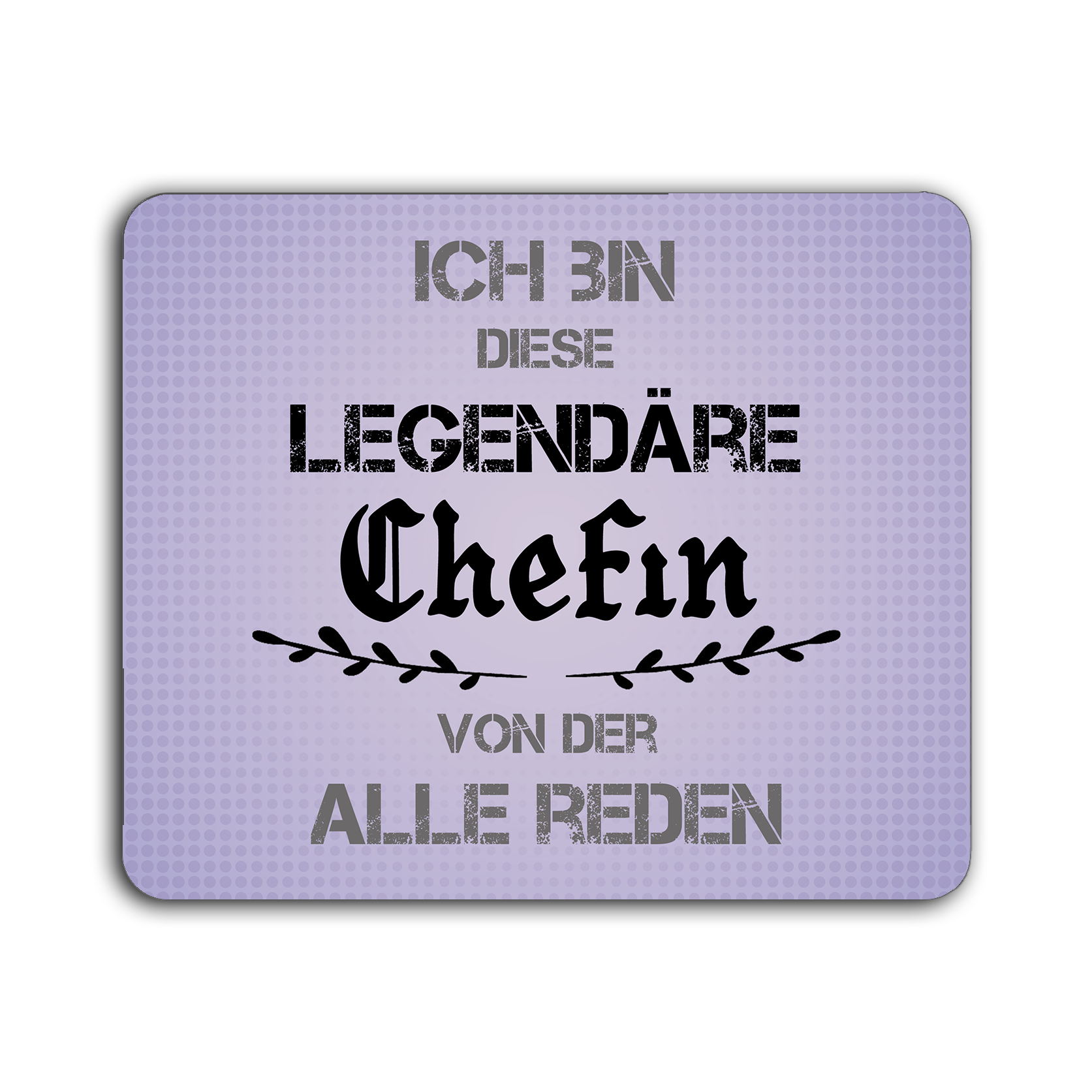 Mauspad fliederfarben mit der Aufschrift 'ICH BIN DIESE LEGENDÄRE Chefin VON DER ALLE REDEN'