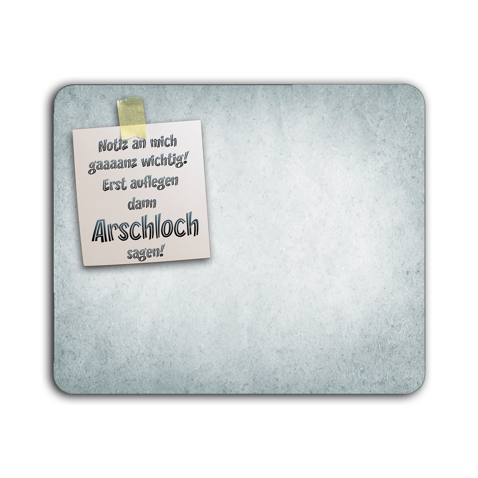 Mauspad mit textiler Oberfläche und Notizzettel-Look, auf dem ein Zettel mit dem Text 'Notiz an mich gaaaanz wichtig! erst auflegen dann Arschloch sagen!' klebt