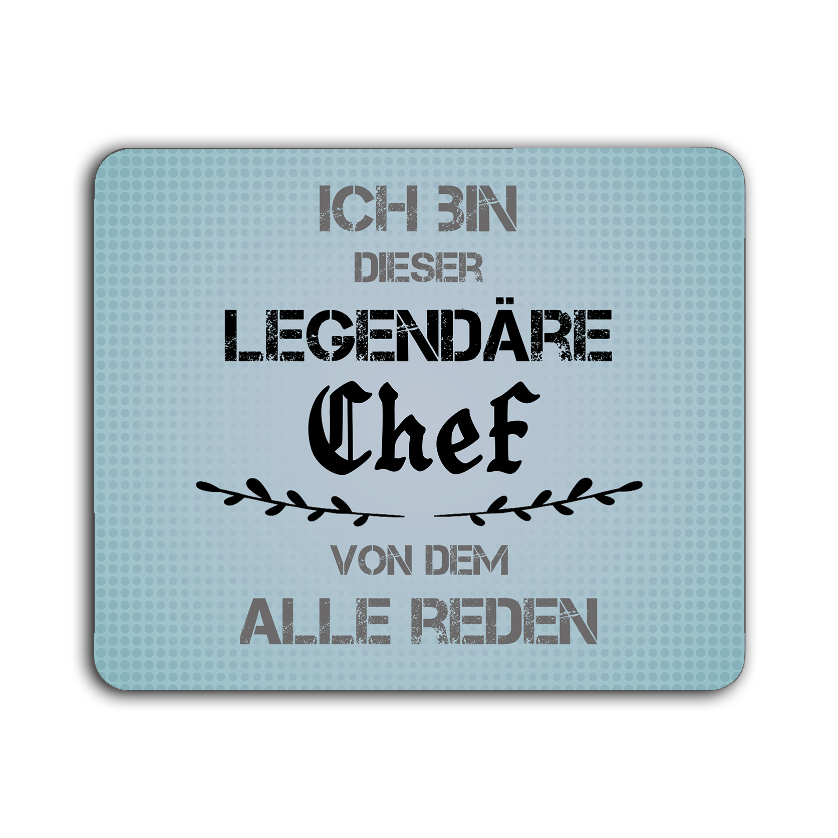 Hellblaues Mauspad mit dem schwarzen Text 'ICH BIN DIESER LEGENDÄRE Chef VON DEM ALLE REDEN'