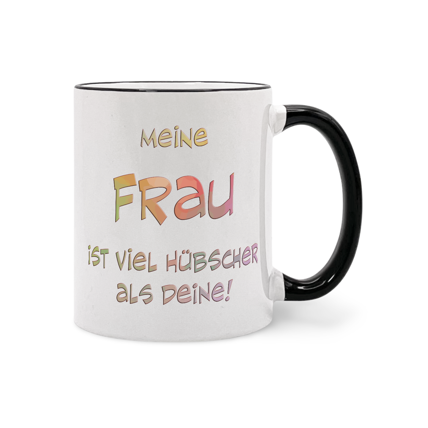 Weiße Tasse mit schwarzem Henkel und bunter Aufschrift 'meine FRAU ist viel hübscher als deine!'