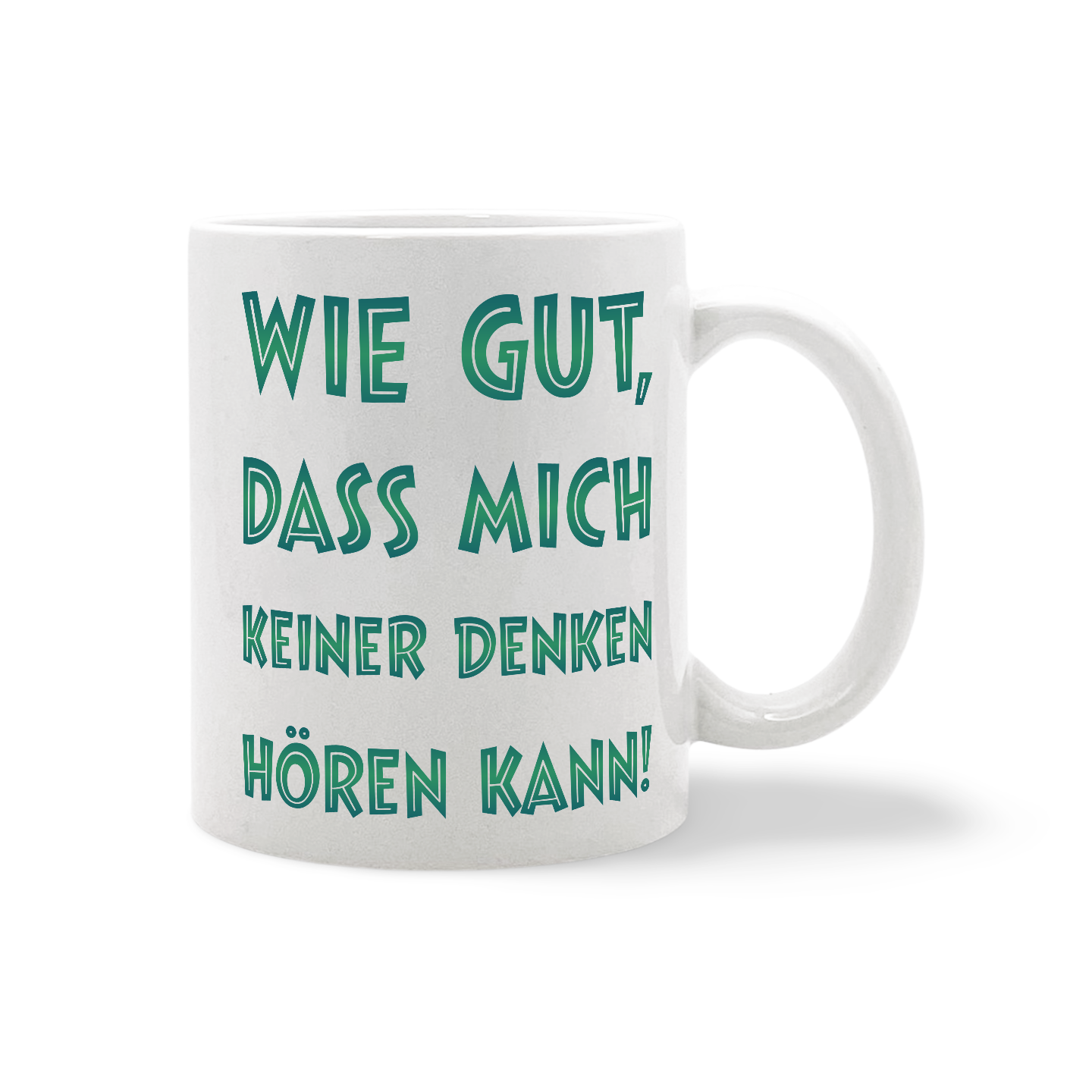 Weiße Tasse mit grünem Text 'WIE GUT, DASS MICH KEINER DENKEN HÖREN KANN!'