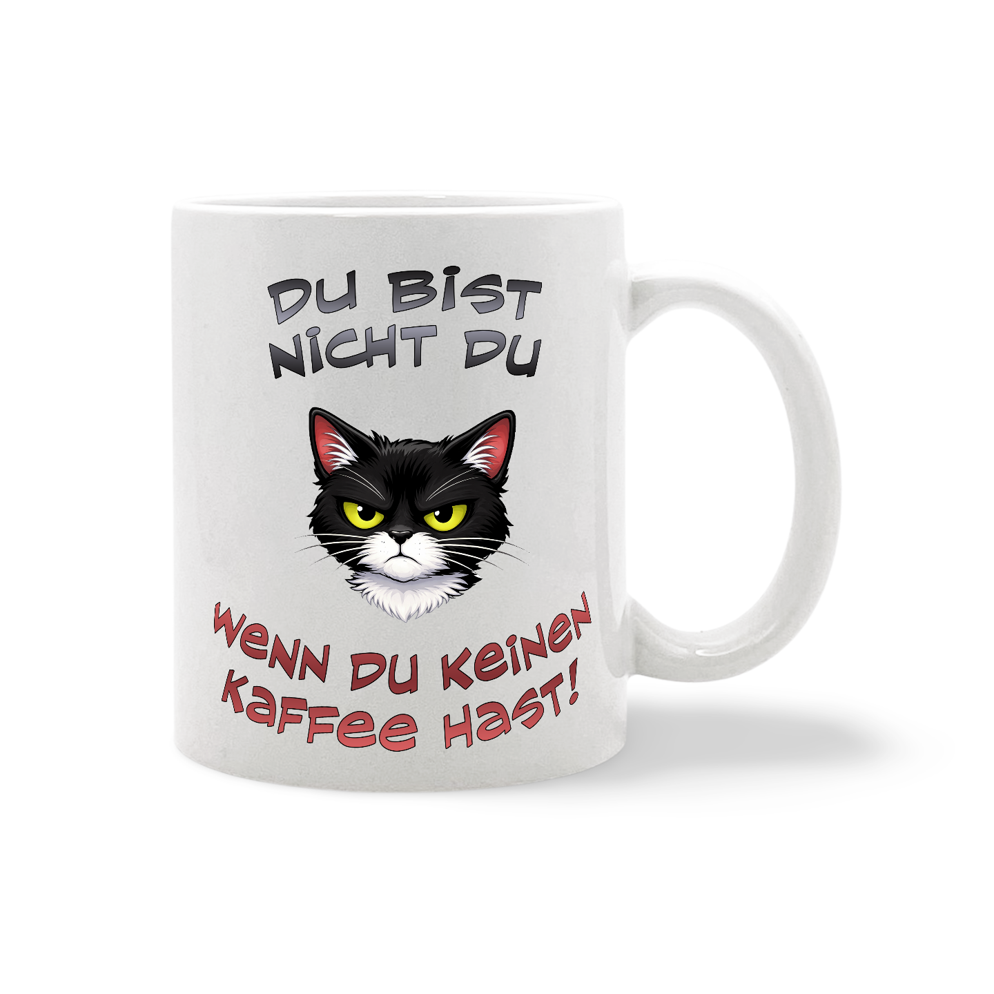 Tasse mit einer Zeichnung eines schwarz-weißen Katers mit grimmigem Blick und dem Text 'DU BIST NICHT DU WENN DU KEINEN KAFFEE HAST!'