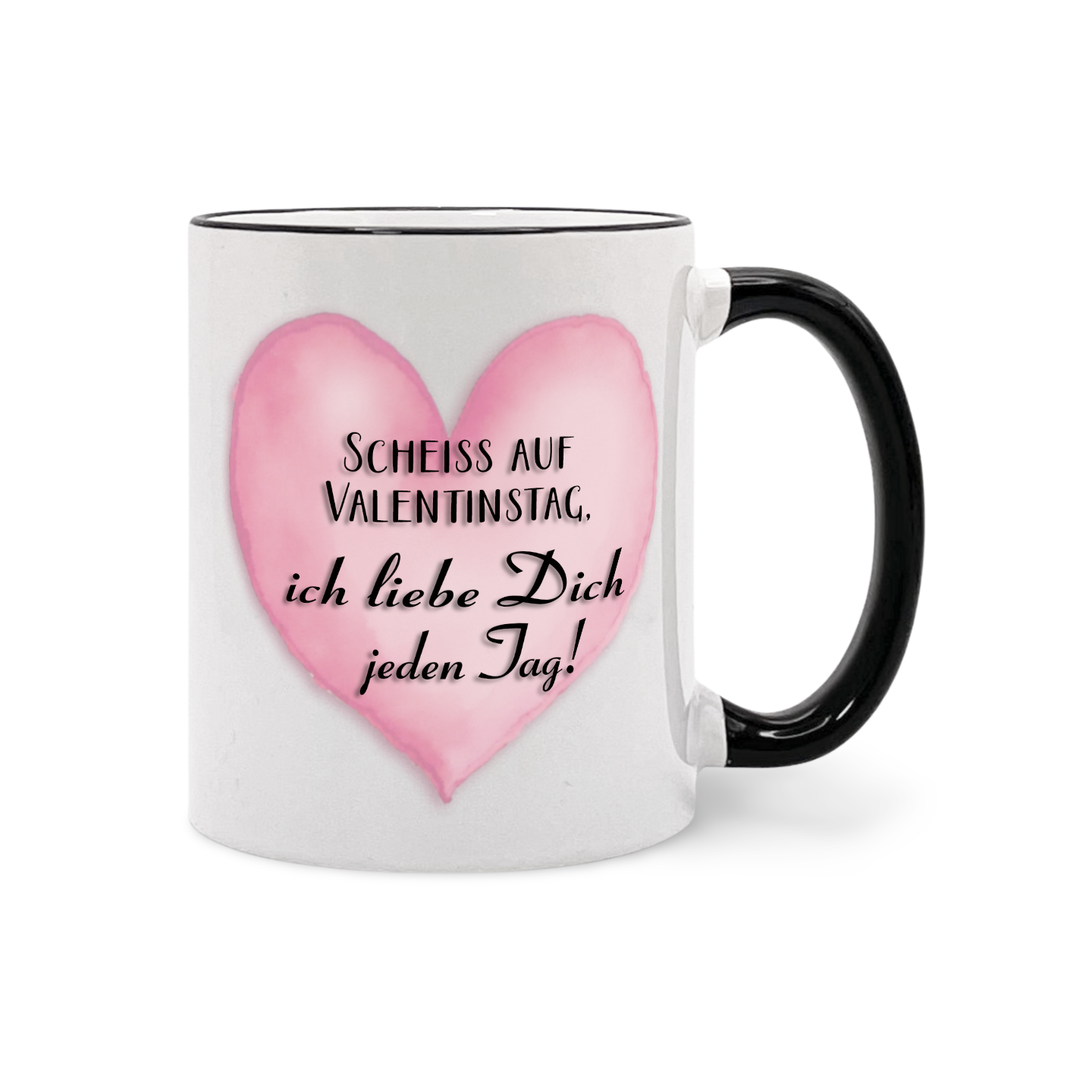 Weiße Tasse mit schwarzem Henkel und schwarzem Rand oben, darauf ein rosa Herz mit dem Text 'SCHEISS AUF VALENTINSTAG, ich liebe Dich jeden Tag!'
