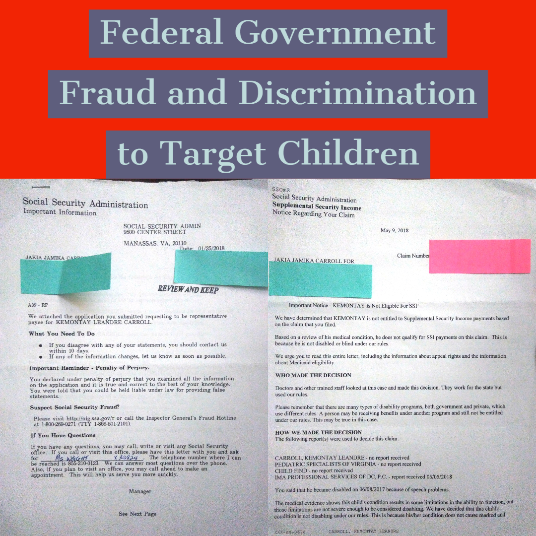 PWC VA Mrs. Wright withheld Disabled Child SSI while struggling Mother paid $845 a month for two years to support her child educational and social development needs. On 1/27/2018 PWC VA SSA completed release of SSI Kemontay Disability Benefits to Mother Jakia Carroll. On 2/1/2018 DC SSA had recieved a new application for disability benefist for Kemontay and by May 8, 2018 DC SSA stated Kemontay was not disabled and denied child disability. On 3/15/2018 DC SSA deemed child disabled in DC CFSA care. Federal Fraud while denying Mother and Child Basic Needs and Human Rights. This is the DC and DMV Black Lives Matter Platform with April Goggans and Mayor Bowser. This is what you represent happeing to poor black children by the second around the United States so you can move up in fame, prestige, money, and live the American Dream. Blacks directly assisted in sexually abusing and soliciting children with no regard for their lives just because they children is black or minorities, it is allowed, accepted, and "It's what they always did". It's really sadistic and covering it up so it continues say how sadistic and sick we are as humans.
