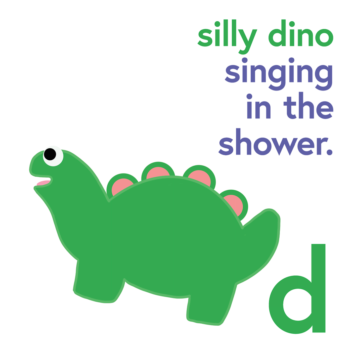 a green Dino with the words "silly Dino singing in the shower" and the letter d.
