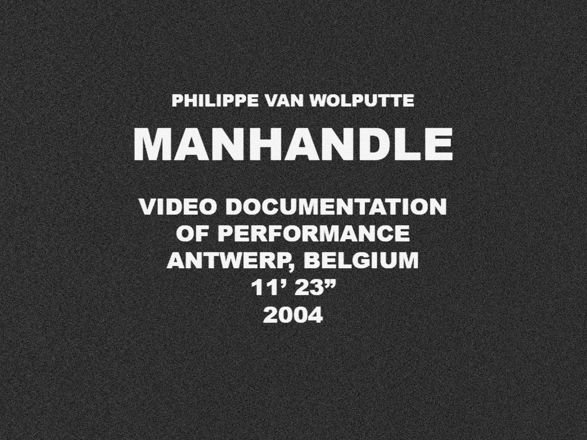 Manhandlevideostills of videowork 11' 23'' - B/W - stereo2004