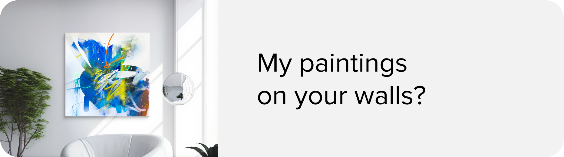 Place my paintings on your wall and see how they would look at home with augmented reality.