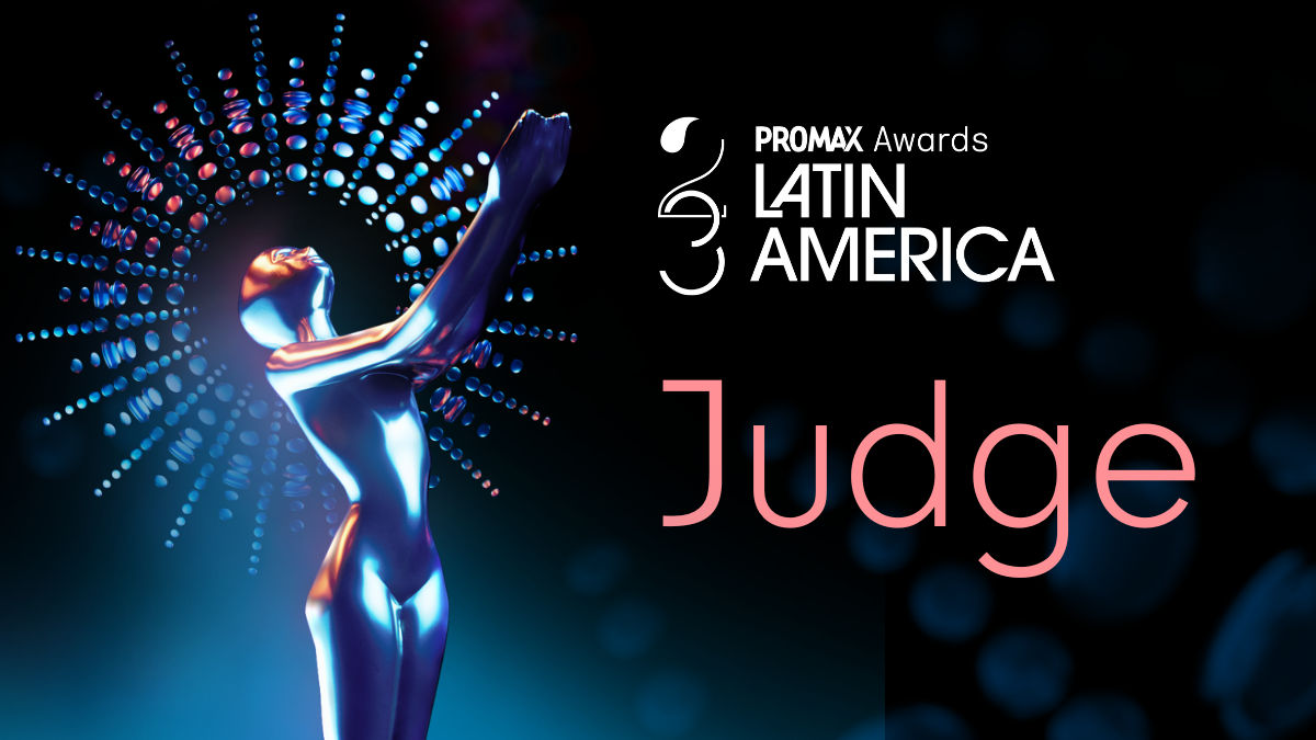 Judge in the 23 Latin America Awards Promax Edition.