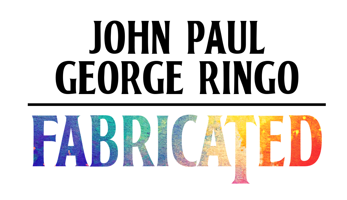 John Paul George Ringo: Fabricated