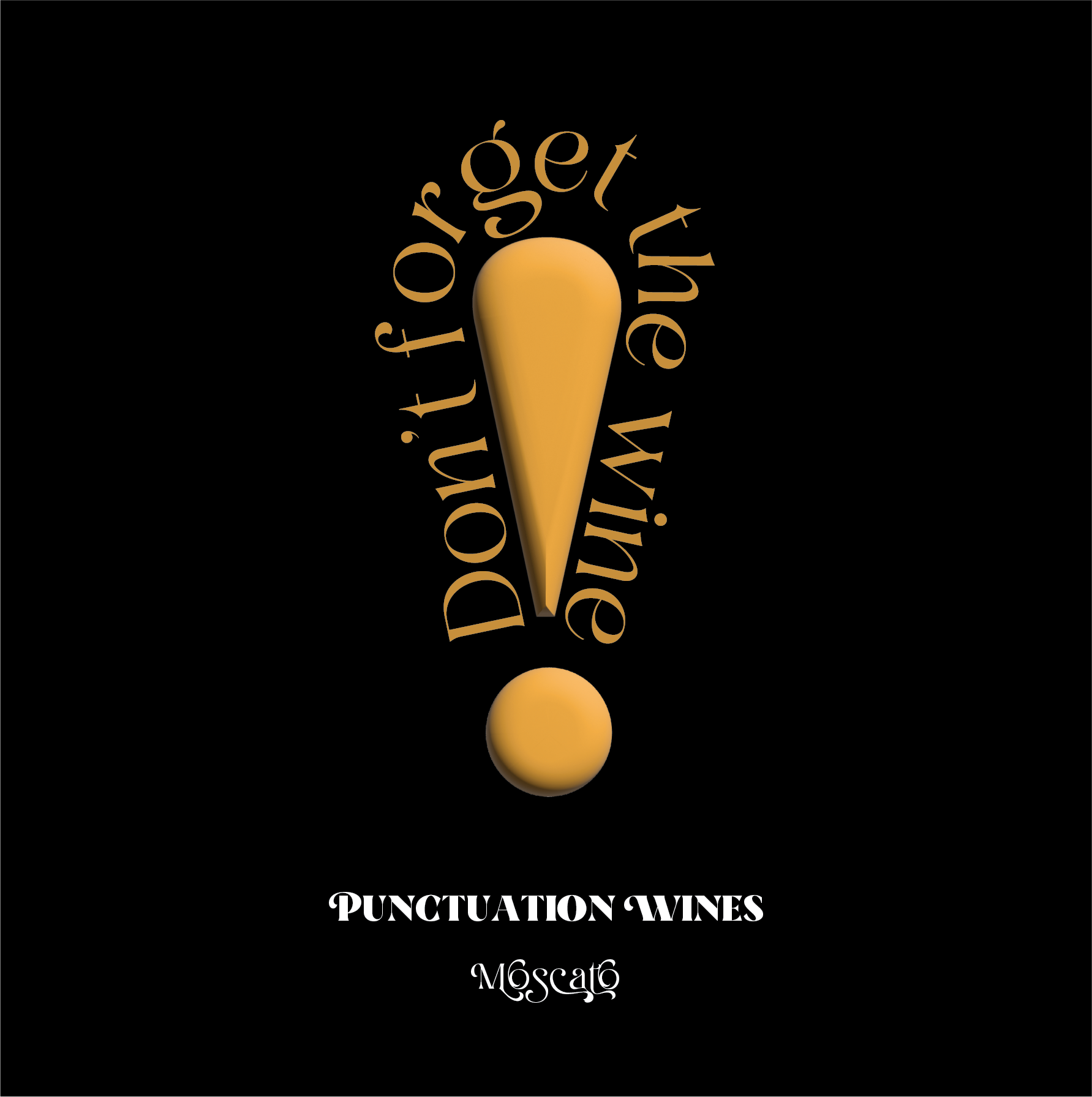 Wine label. Large gold exclamation point with the words "Don't forget the wine" curved around it. At the bottom of the label it reads Punctuation Wines and Moscato. 