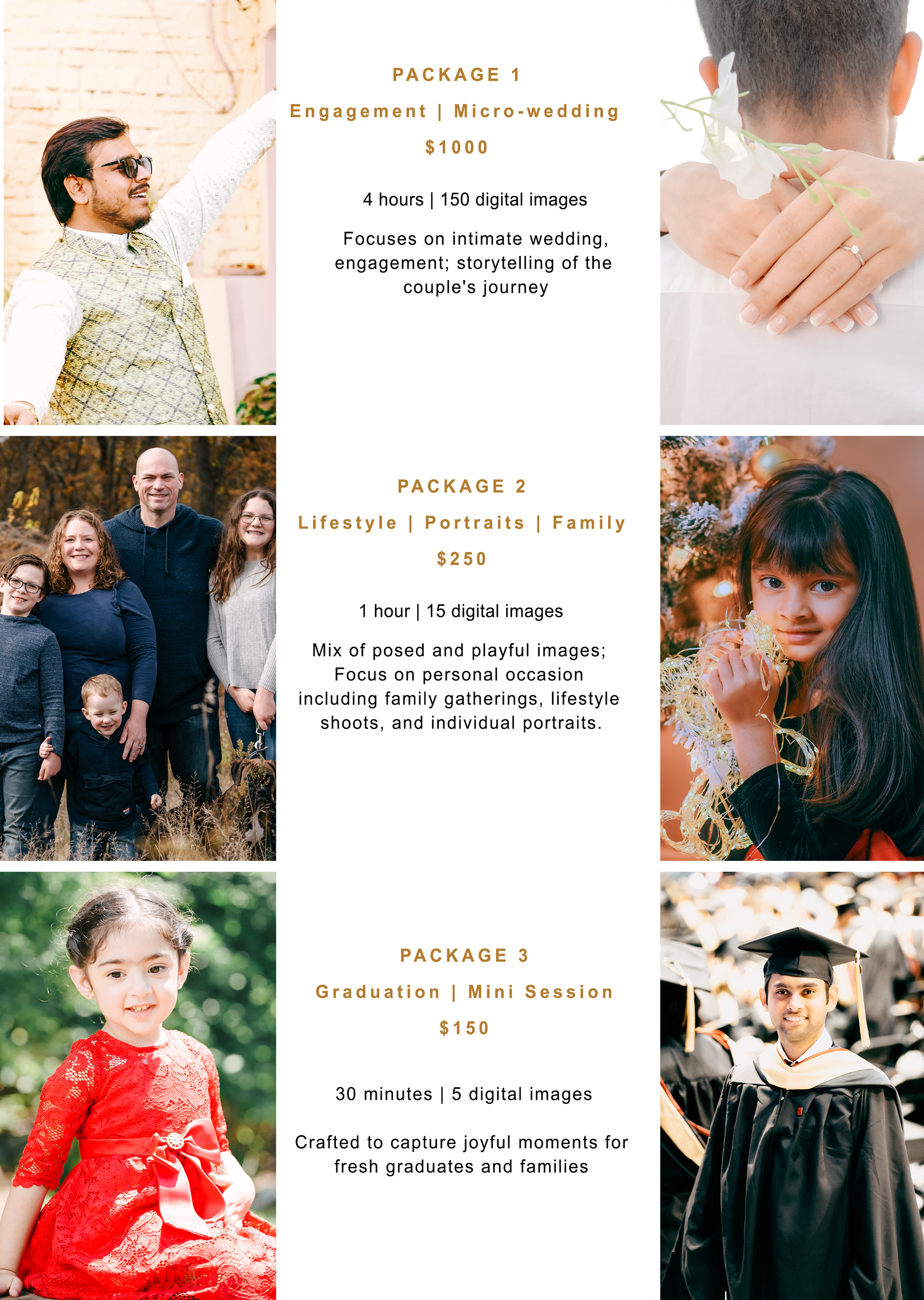 Family Photography package, Wedding Photography package, Engagement Photography package, Event Photography package, Graduation Photography package, Fall Photography package, Christmas Photography package, Maternity and Newborn Photography package, Senior Year Photography package, Customized Photography package, Newborn package, Underwater package, Mini Maternity + Newborn package, Little Ones package, Watch-Me-Grow package, Couples & Families package