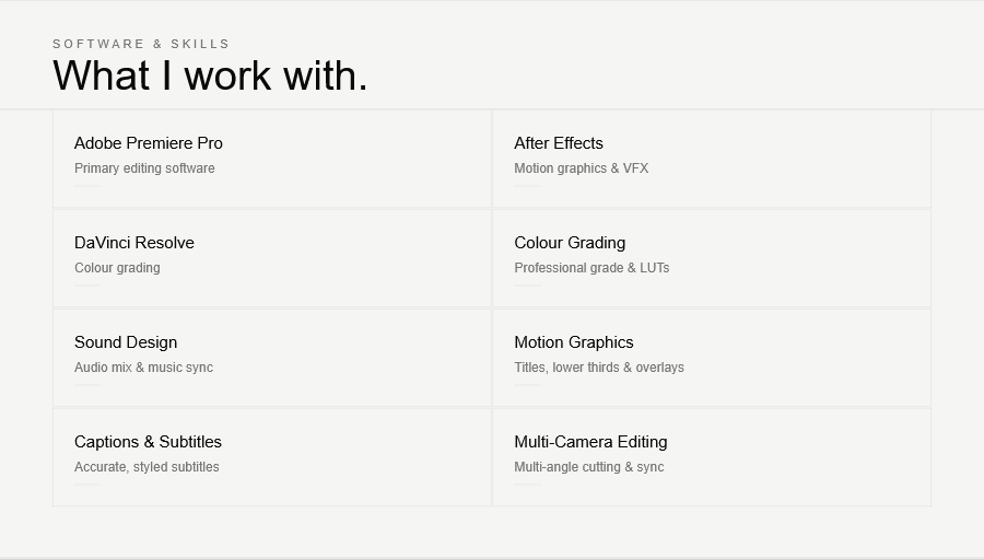 What I work with, Adobe Premiere Pro, DaVinci Resolve, Sound Design, Captions and Subtitles, After Effects, Colour Grading, Motion Graphics, Mulit-Camera Editing