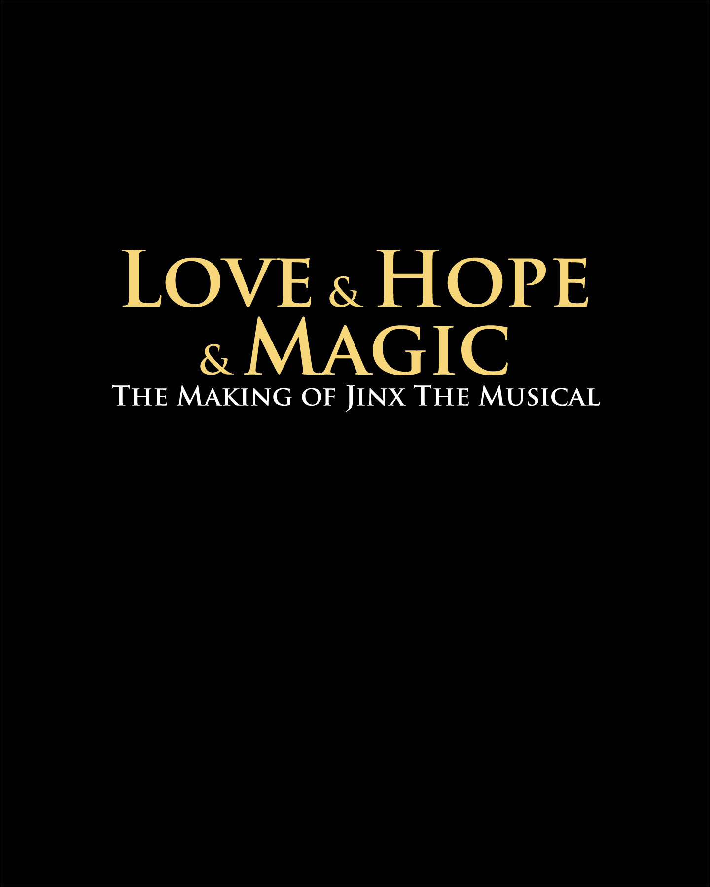Love and Hope and Magic, the making of jinx the musical