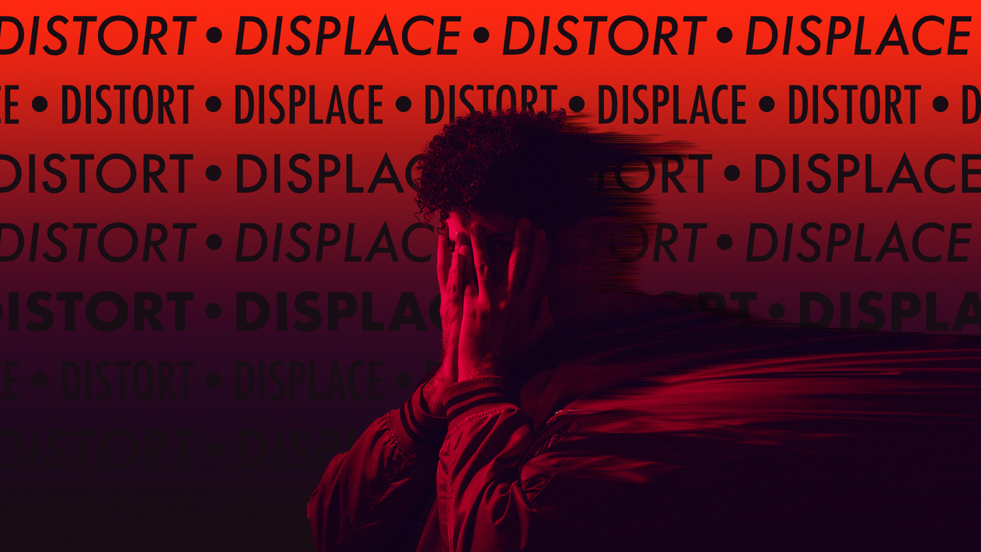 DISPLACE & DISTORT