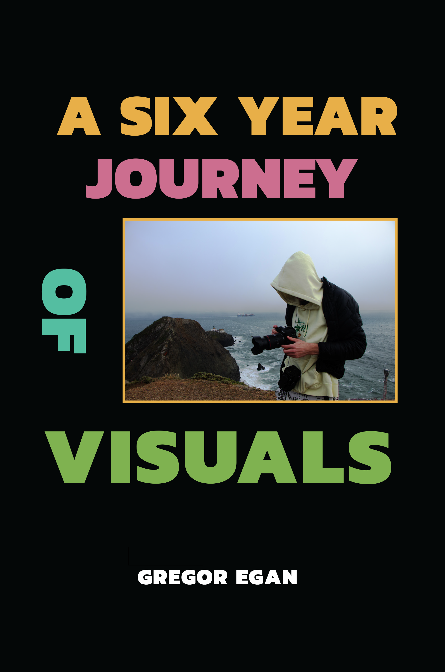 Front cover from my first book, "A Six Year Journey of Visuals", 2023