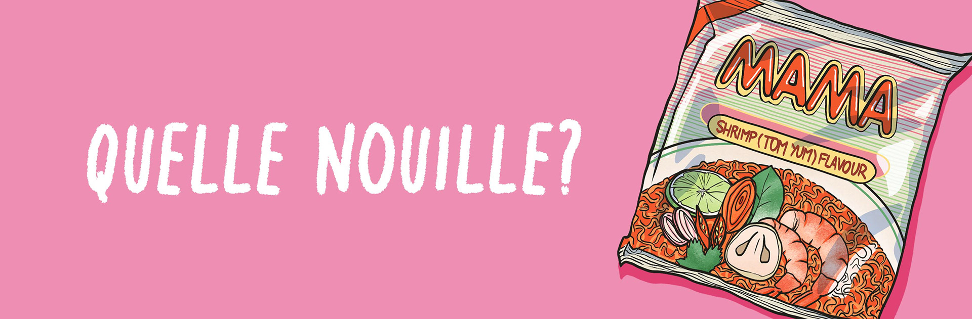 Texte: quelle nouille? Image: illustration d'un paquet de nouilles instantanées Mama