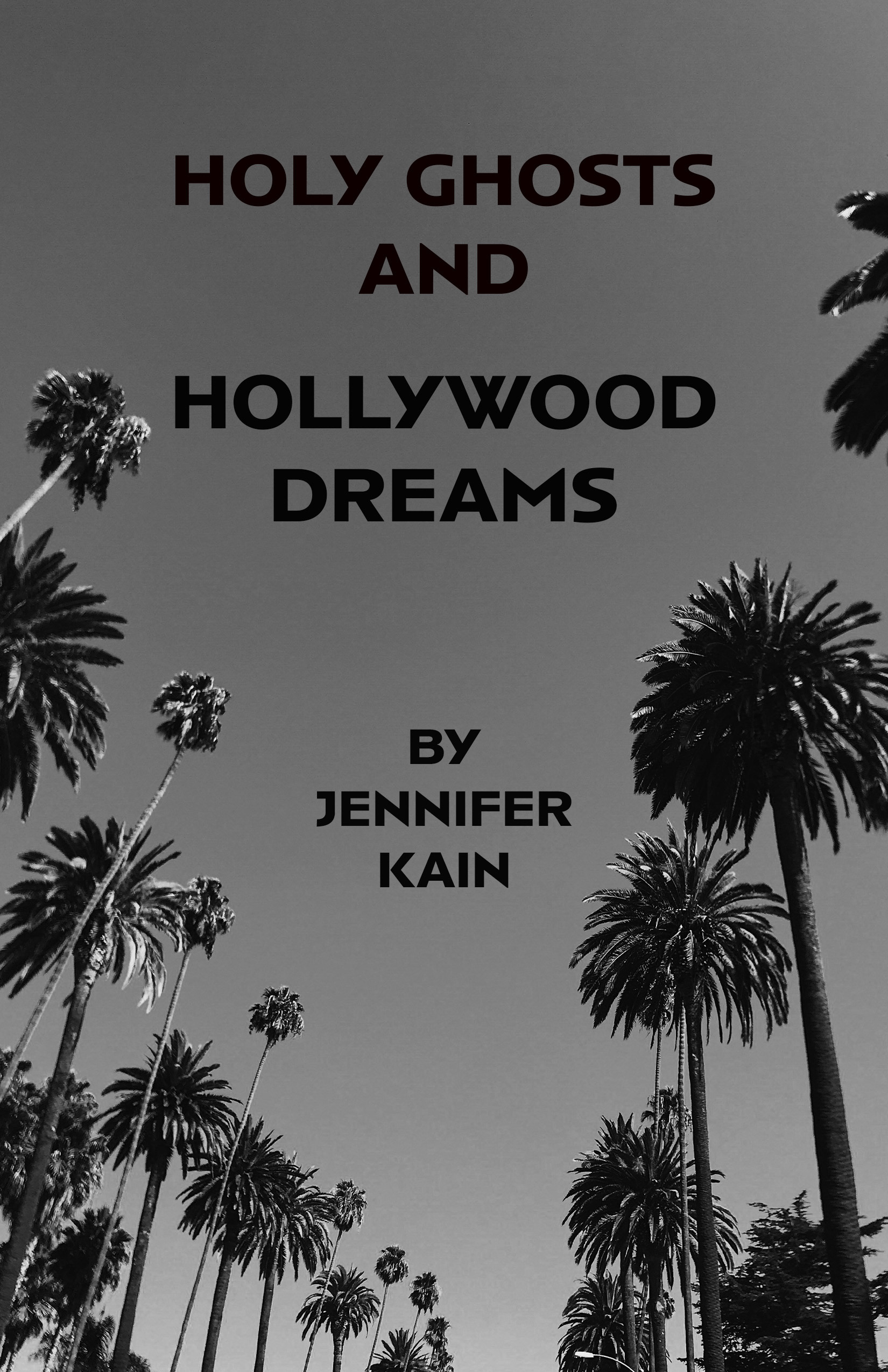 black and white background with palm trees lining the sides. Then in block text Holy Ghosts and Hollywood Dreams