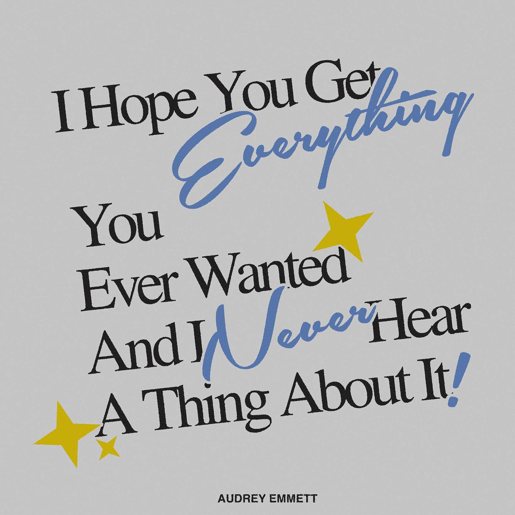 I Hope You Get Everything You Ever Wanted And I Never Hear A Thing About It - Audrey Emmett