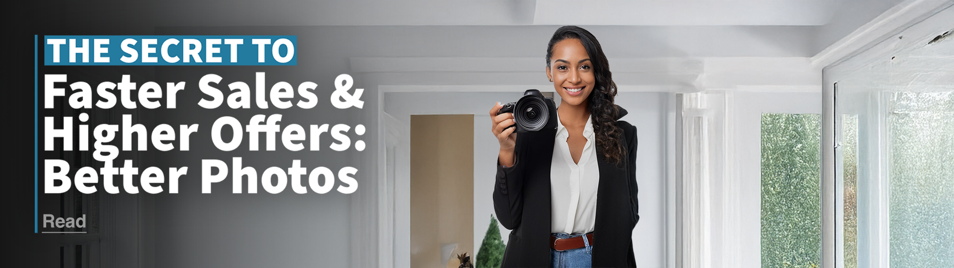 A woman holding a camera inside a Southern California home. Overlay text reads: The Secret to Faster Sales and Higher Offers: Better Photos