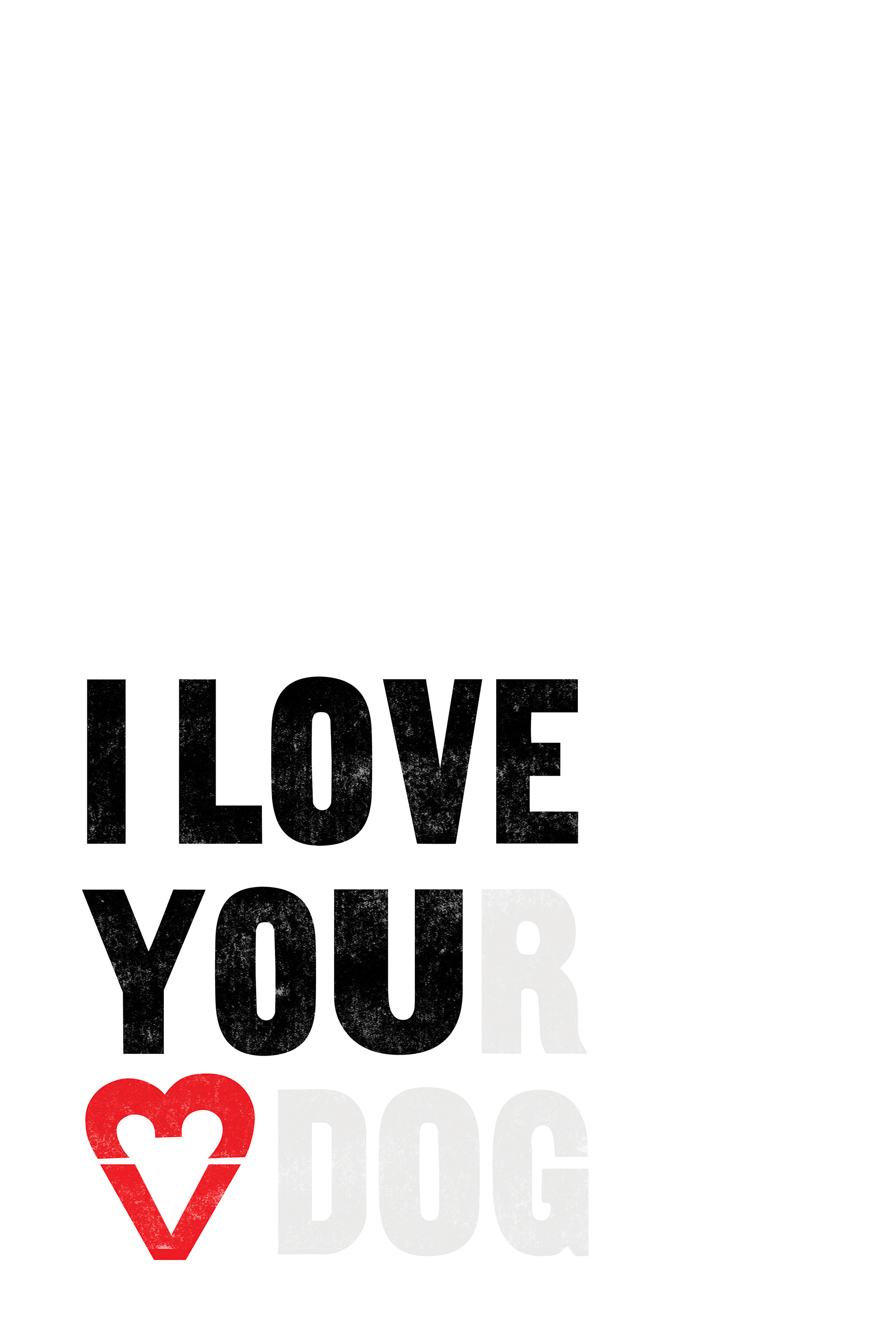 I Love Your Dog
