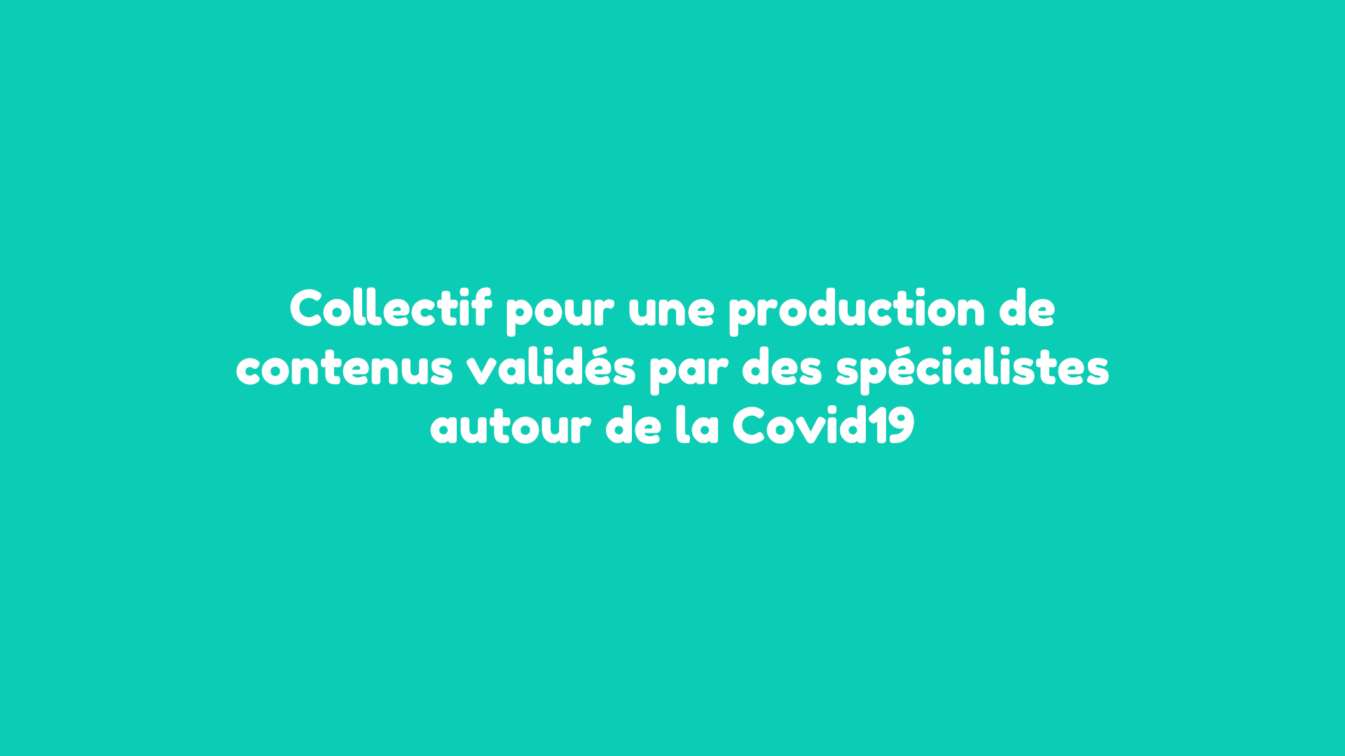 Collectif pour un production de contenus validés par des spécialistes autour de la Covid19