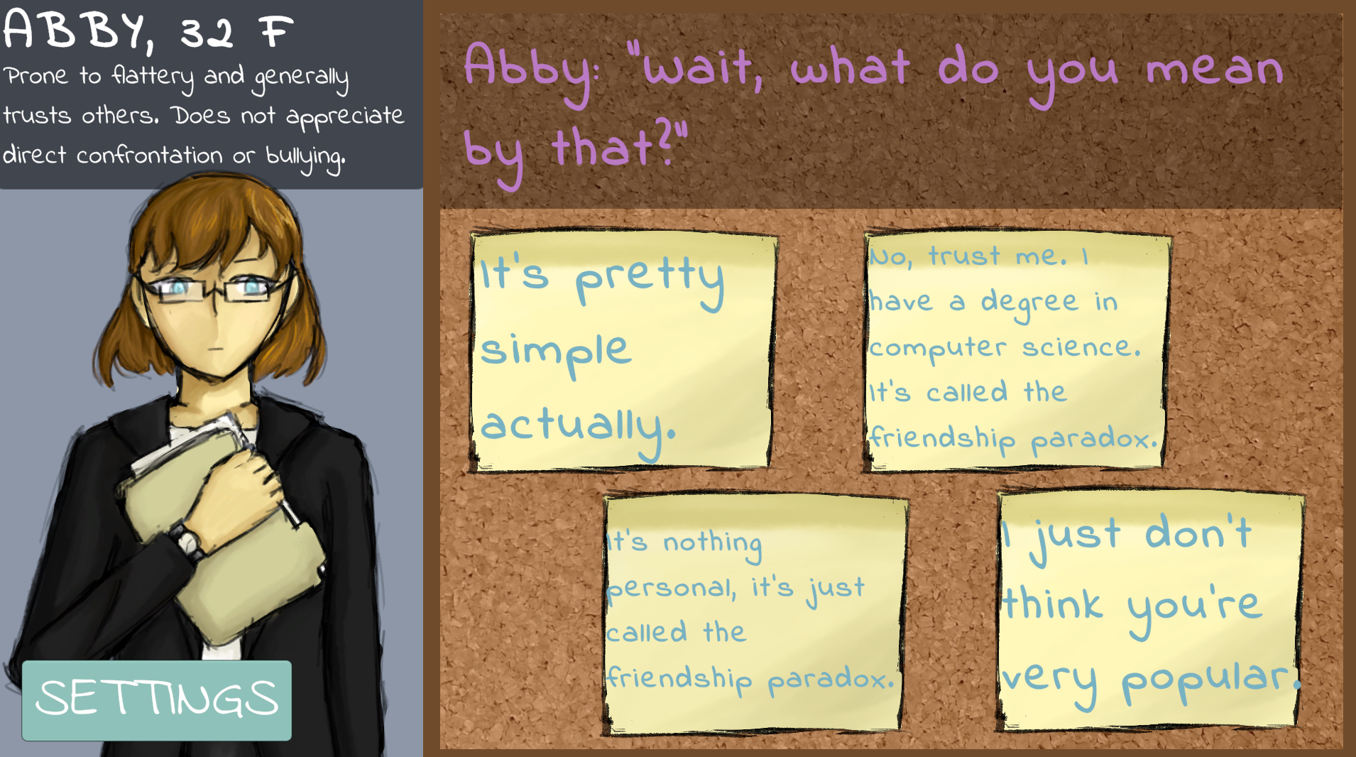 When Abby, asks the player a question, they have 2-4 options on how to answer.