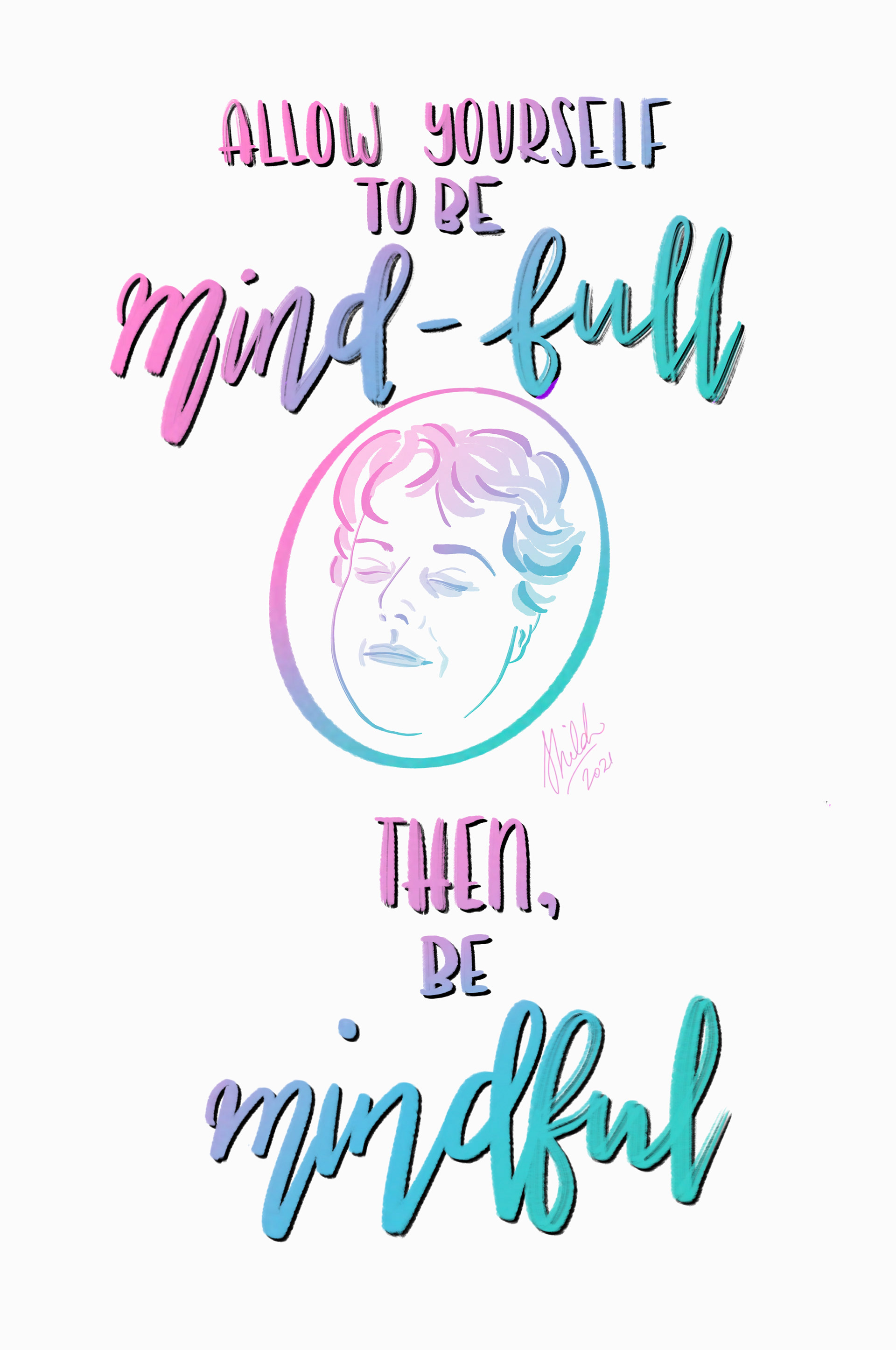 Allow Yourself to Be Mind-Full (Self Portrait) | 2021