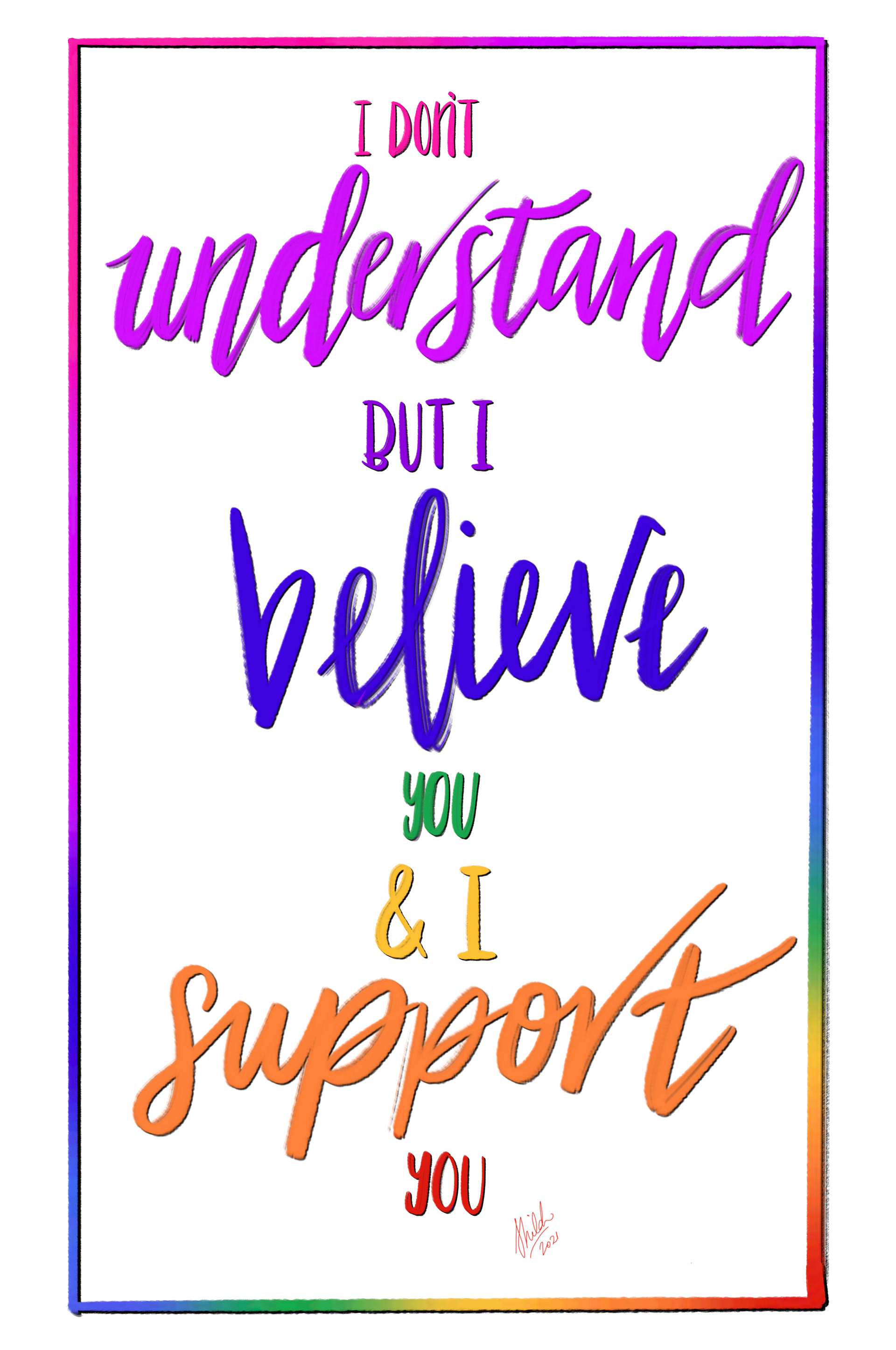 I Support You | 2021 ‘I don’t understand, but I believe you and I support you’ - These words are a sign of a great doctor/ therapist/ care worker/ friend.