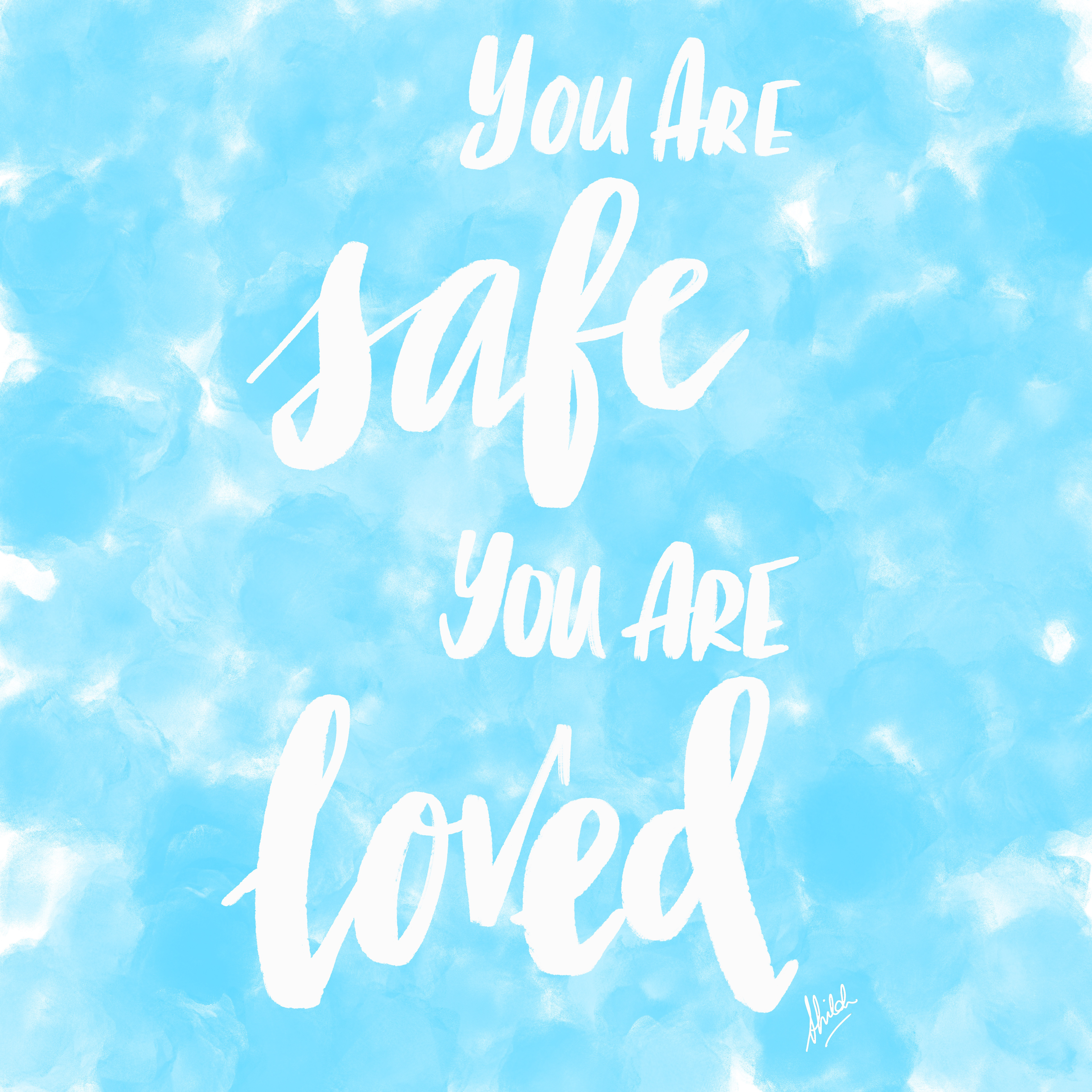 You Are Safe You Are Loved | 2019