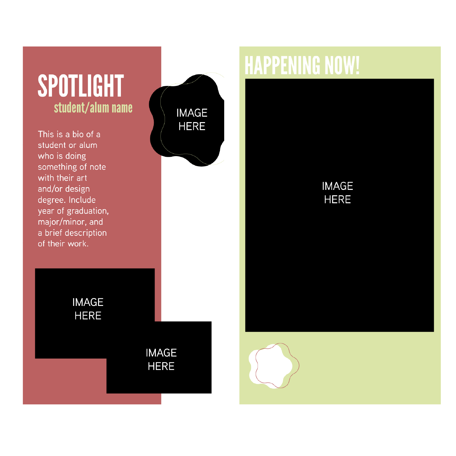 Easily adjustable spotlight templates let students, alumni, and faculty highlight their work and accomplishments, providing evidence of art as a sustainable career path and creating more story-sharing opportunities. By dropping a picture or video of a live event in the rectangle on the right, relevant events are advertised visually and textually.