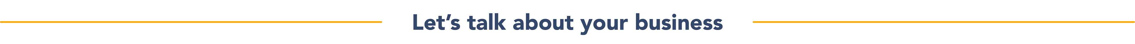 Let’s talk about your business