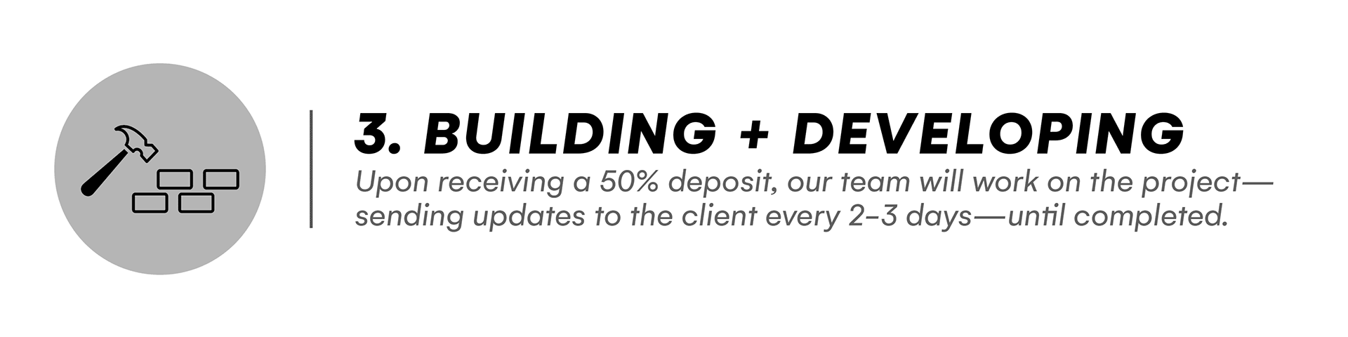 Construction and Development: Upon receiving the 50% deposit, our team will work the project—sending updates to the client every 2-3 days—until completed.