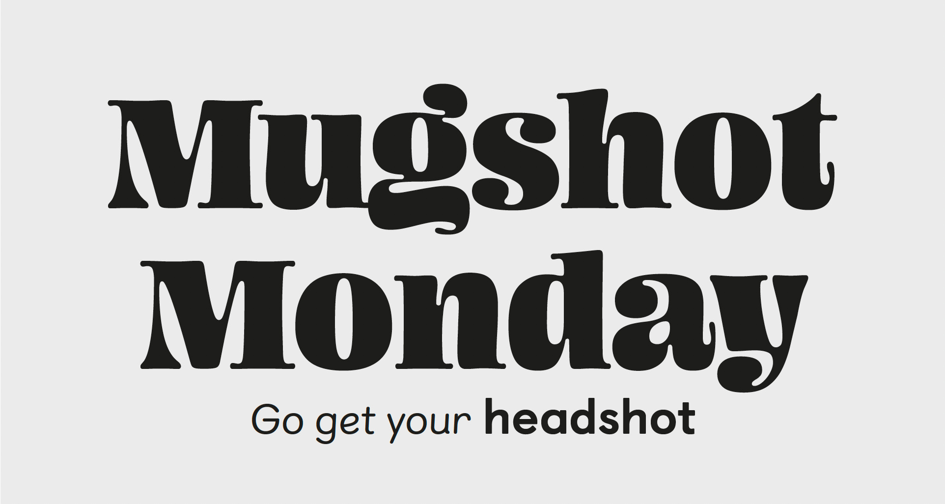 Mugshot Monday. Go get your headshot.