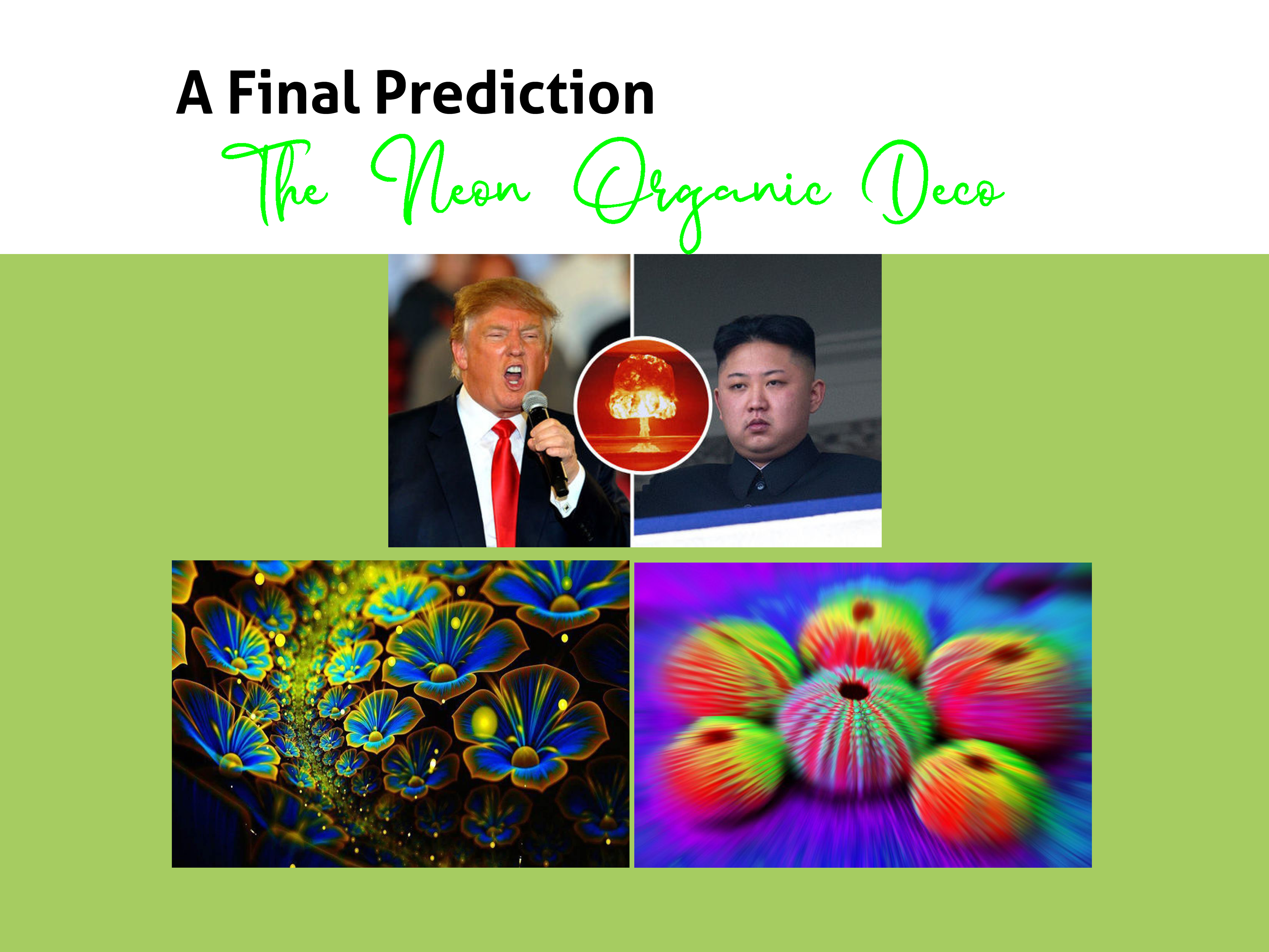 Neon images, prediction for a new style as Trump and Kim Jon Ung  try to destroy the world.