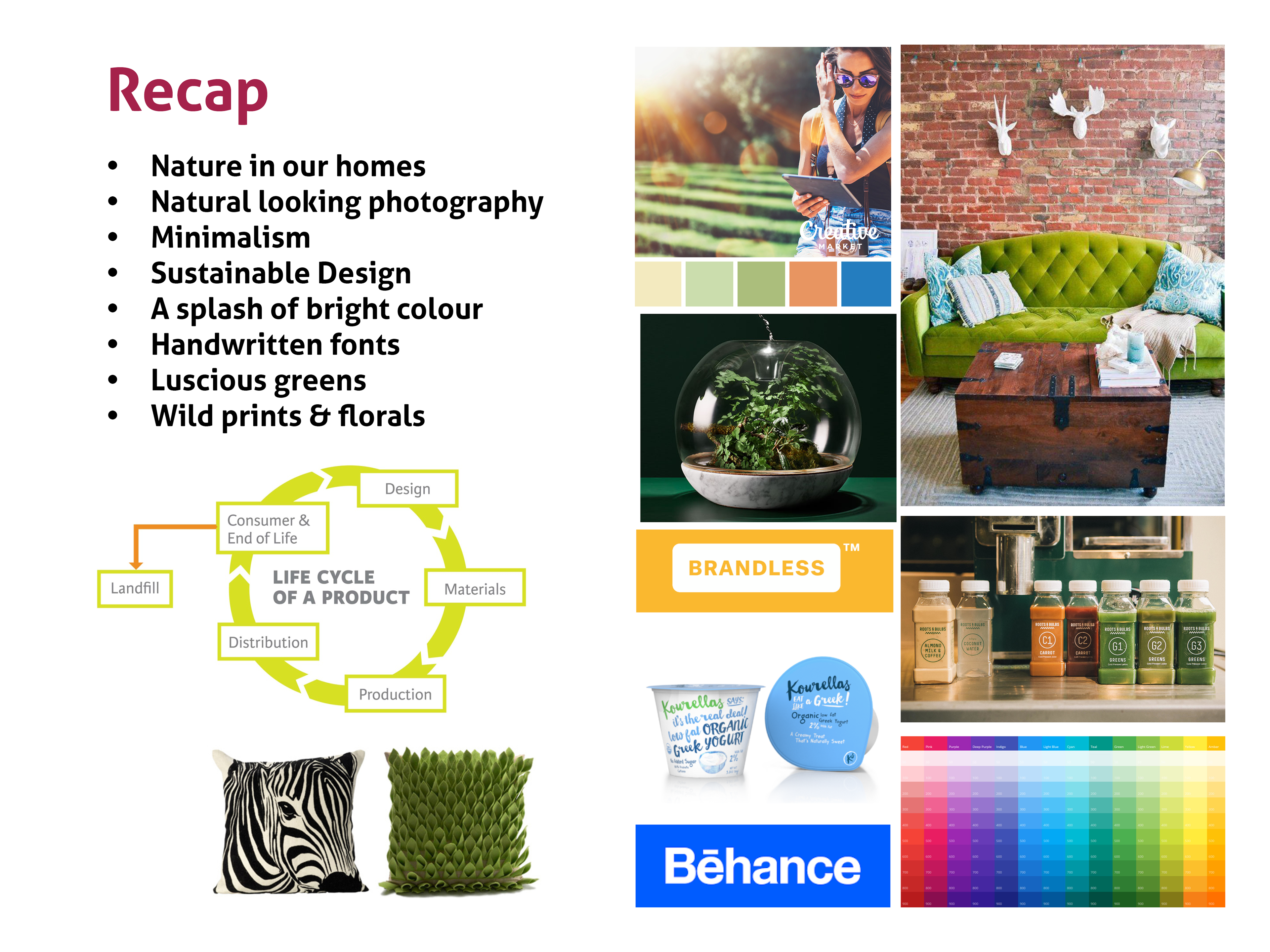 Recap of images, examples of colrs, textiles and organic homewares.