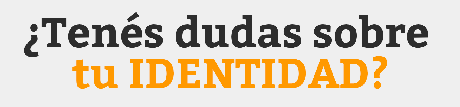 ¿Tenés dudas sobre tu IDENTIDAD?