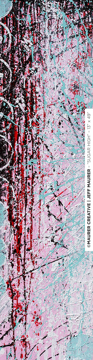 Sugar High - 14" x 49" acrylic on stretched canvas. Movement of color and taste. ©Jeff Maurer / Maurer Creative. Teal, Pink, Red , Black, White. This makes my teeth hurt when looking at it... thinking about the times I've had too much sugar at one time.