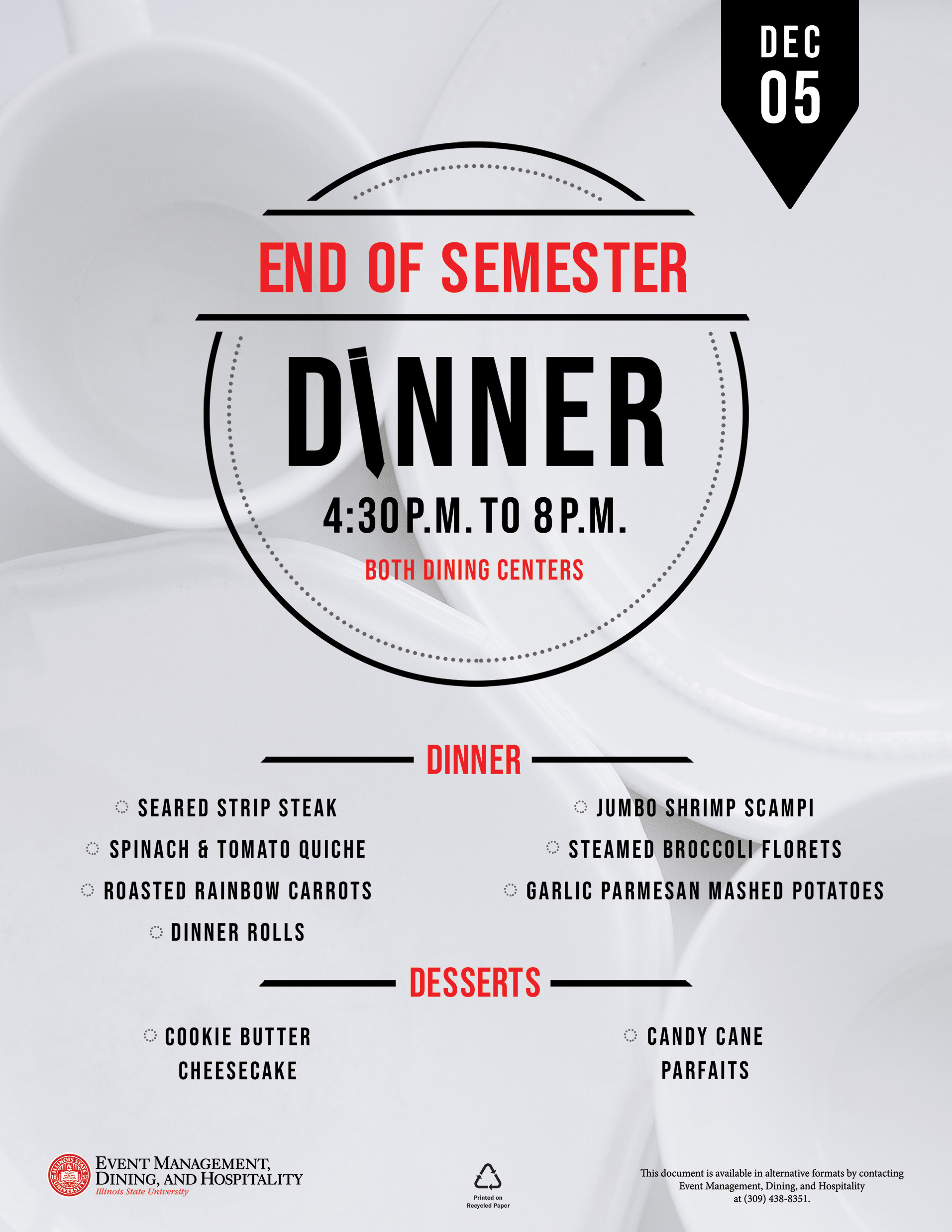I designed advertisements for annual dinners and special events served by the Culinary Support Center at the Illinois State University's dining centers. I love to use  images that compliment the event’s theme along with clean type for easy recognition for students.