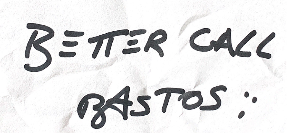 BETTER CALL BASTOS