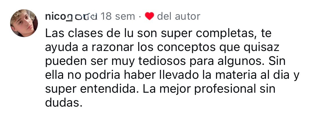 Nico: "Las clases de Lu son super completas, te ayuda a razonar los conceptos que quizas pueden ser muy tediosos para algunos". 